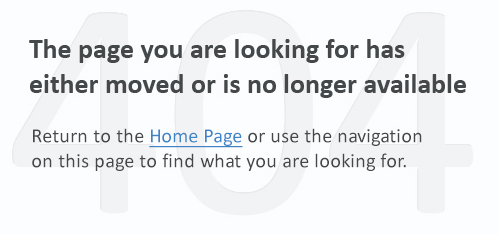 The page you are looking for has either moved or is no longer available. Return to the Home Page or use the navigation on this page to find what you are looking for.